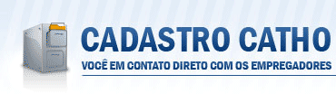 Cadastro Catho. Voc� em contato direto com os empregadores.